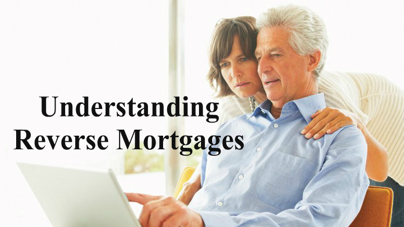 Understanding reverse mortgages.