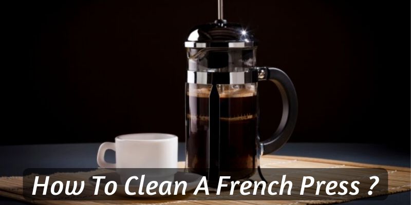 5 Tips for Cleaning a French Press