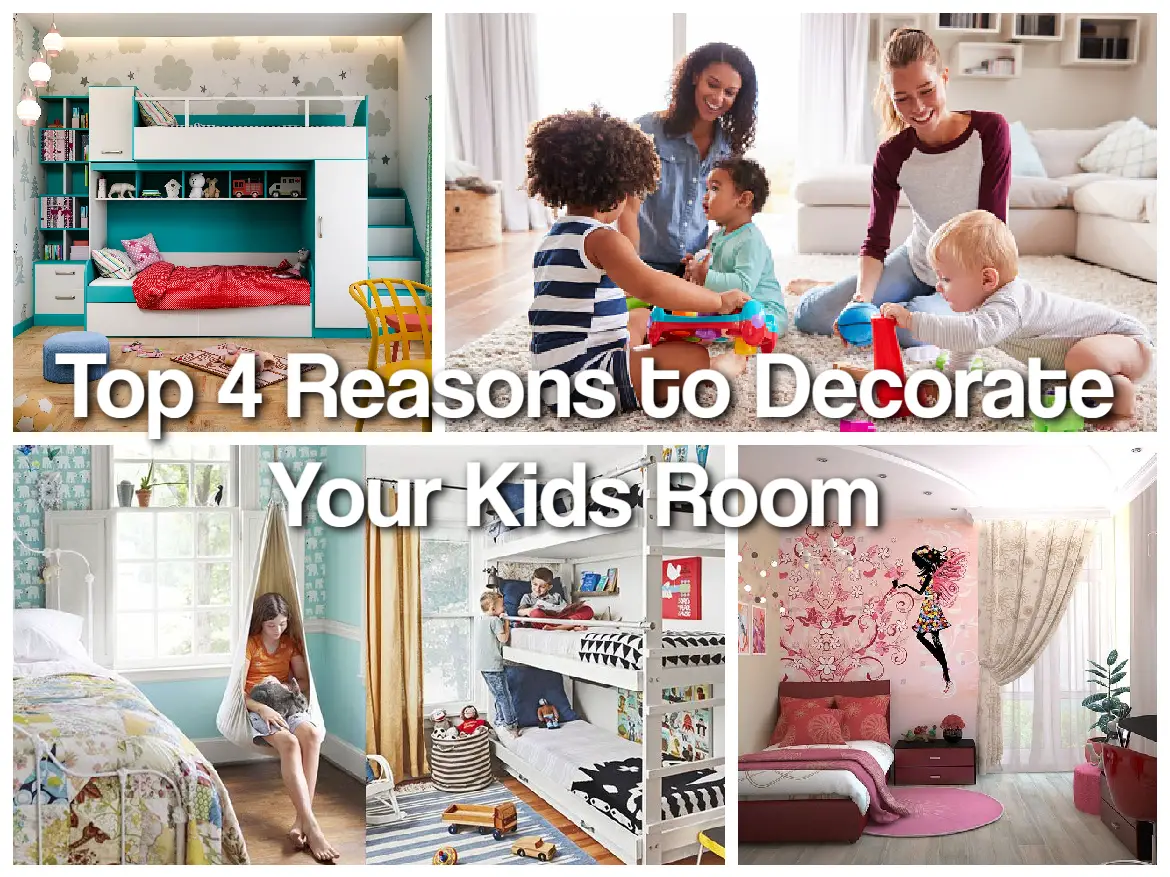 Top 4 Reasons to Decorate Your Kids Room 