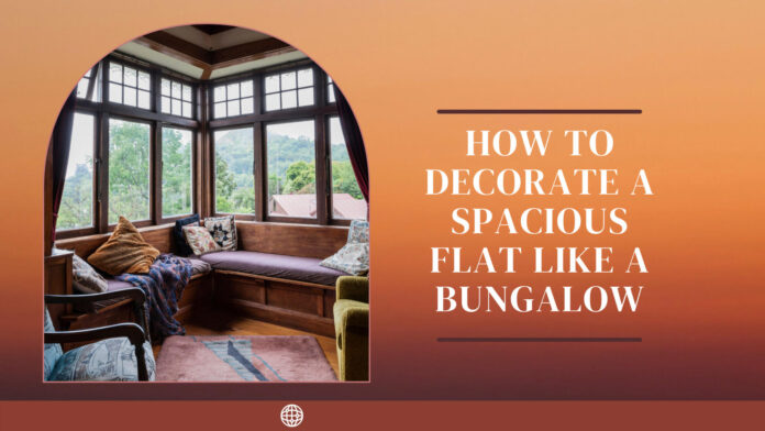 How To Decorate A Spacious Flat Like A Bungalow